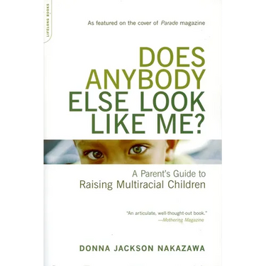 Does Anybody Else Look Like Me?: A Parent's Guide to Raising Multiracial Children