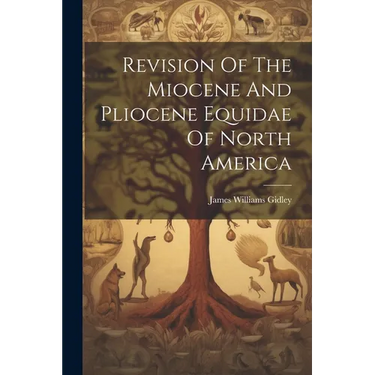Revision Of The Miocene And Pliocene Equidae Of North America