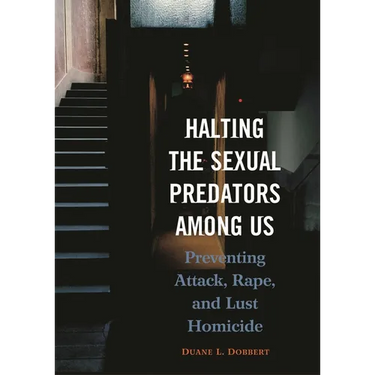 Halting the Sexual Predators Among Us: Preventing Attack, Rape, and Lust Homicide