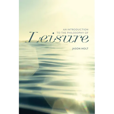 An Introduction to the Philosophy of Leisure