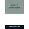A history of mechanical inventions