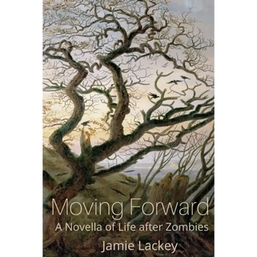 Moving Forward: A Novella of Life After Zombies