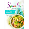Spiralizer Cookbook: It's Time to Spiralize: Includes Low Carb Vegetable Noodle Recipes for Weight Loss and Healthy Eating