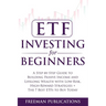 ETF Investing For Beginners: A Step-By-Step Guide To Building Passive Income And Lifelong Wealth With Low-Risk, High-Reward Strategies + The 7 Best ET