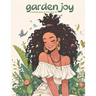 Garden Joy: A Coloring Book of Black Girl Joy: relax and unwind with this stress-relieving and inspirational coloring book featuring 50 flowery joyful