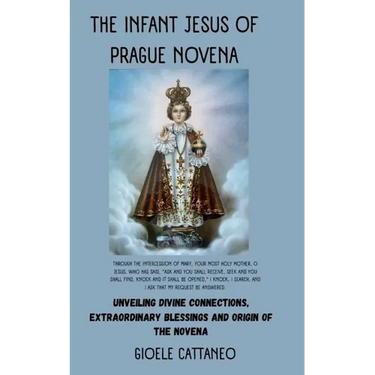 The Infant Jesus of Prague Novena: Unveiling Divine Connections, Extraordinary Blessings and Origin of the Novena