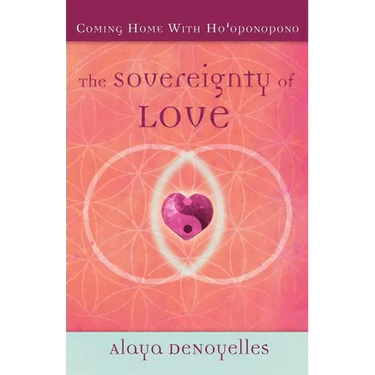 The Sovereignty of Love: Coming Home With Ho'oponopono