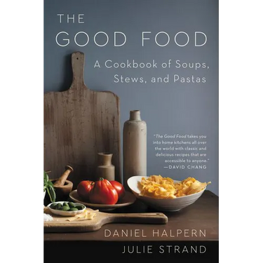 The Good Food: A Cookbook of Soups, Stews, and Pastas