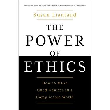 The Power of Ethics: How to Make Good Choices in a Complicated World