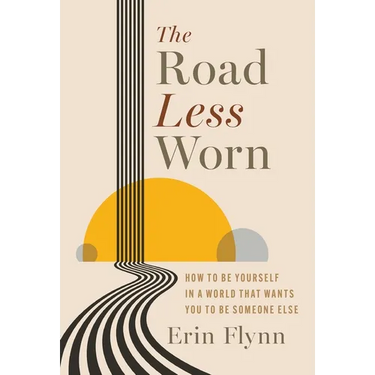 The Road Less Worn: How to Be Yourself in a World That Wants You to Be Someone Else
