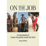 On the Job: An Encyclopedia of Unique Occupations around the World