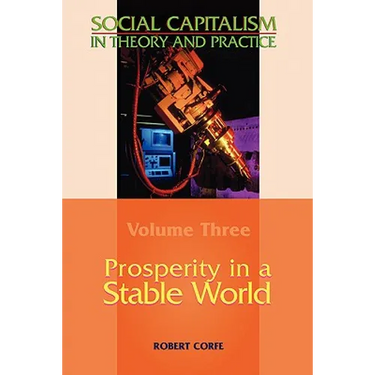 Prosperity in a Stable World--Volume 3 of Social Capitalism in Theory and Practice
