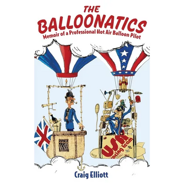 The Balloonatics: Memoir of a Professional Hot Air Balloon Pilot