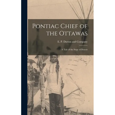 Pontiac Chief of the Ottawas: A Tale of the Siege of Detroit