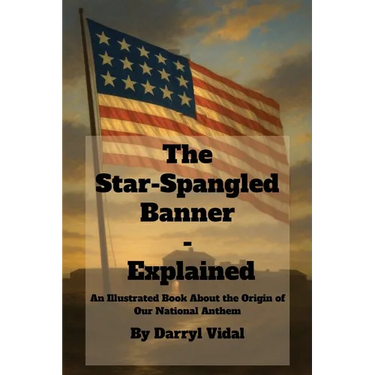 The Star-Spangled Banner - Explained: An Illustrated Book About the Origin of Our National Anthem