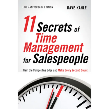 11 Secrets of Time Management for Salespeople: Gain the Competitive Edge and Make Every Second Count