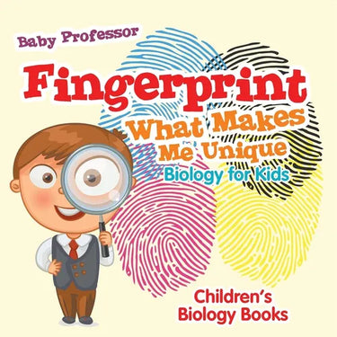 Fingerprint - What Makes Me Unique: Biology for Kids Children's Biology Books