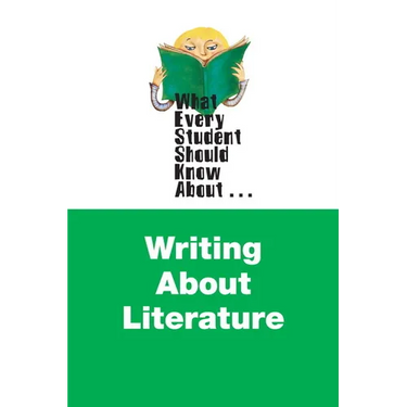 What Every Student Should Know About Writing about Literature