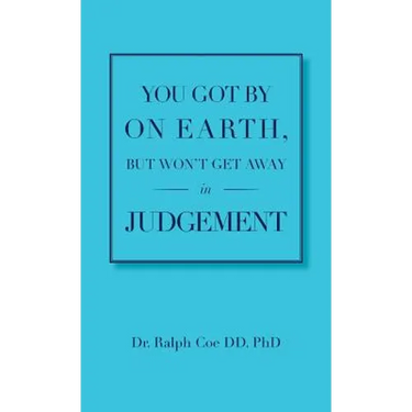 You Got By On Earth, But Won't Get Away In Judgement