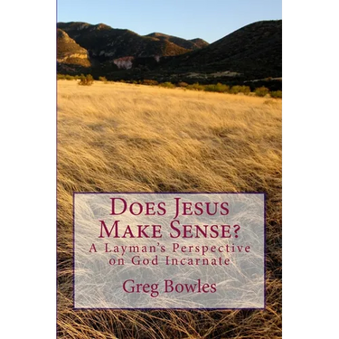 Does Jesus Make Sense?: A Layman's Perspective on God Incarnate