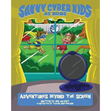 The Savvy Cyber Kids at Home: Adventures Beyond the Screen
