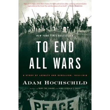 To End All Wars: A Story of Loyalty and Rebellion, 1914-1918