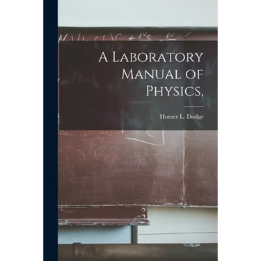 A Laboratory Manual of Physics,