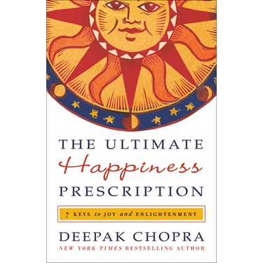 The Ultimate Happiness Prescription: 7 Keys to Joy and Enlightenment