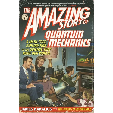 The Amazing Story of Quantum Mechanics: A Math-Free Exploration of the Science That Made Our World