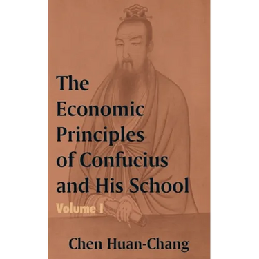 The Economics Principles of Confucius and His School (Volume One)
