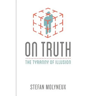 On Truth: The Tyranny of Illusion