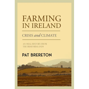 Farming in Ireland: Crisis and Climate - An Oral History from the Irish Midlands