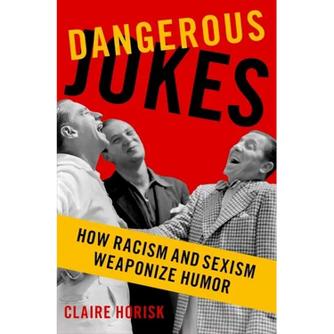 Dangerous Jokes: How Racism and Sexism Weaponize Humor