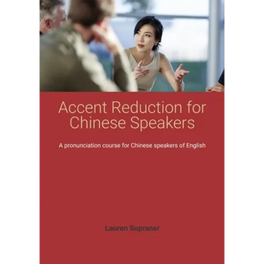 Accent Reduction for Chinese Speakers: A pronunciation course for Chinese speakers of English