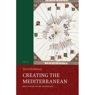 Creating the Mediterranean: Maps and the Islamic Imagination