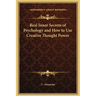 Real Inner Secrets of Psychology and How to Use Creative Thought Power