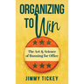 Organizing to Win: The Art and Science of Running for Office