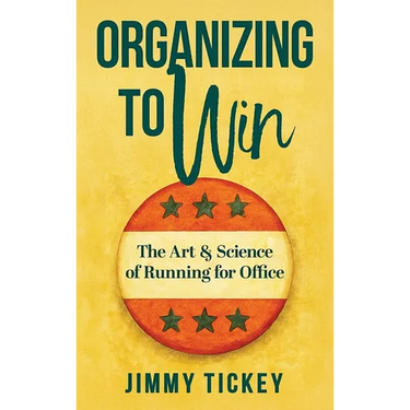 Organizing to Win: The Art and Science of Running for Office