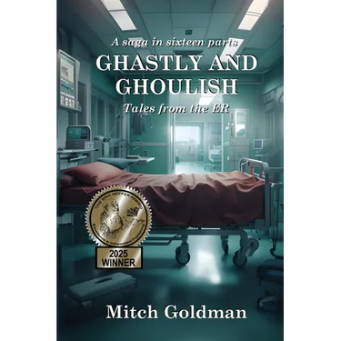 Ghastly and Ghoulish Tales from the ER: A Saga in Sixteen Parts