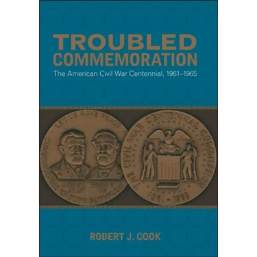 Troubled Commemoration: The American Civil War Centennial, 1961--1965