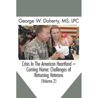Crisis in the American Heartland -- Coming Home: Challenges of Returning Veterans (Volume 2)