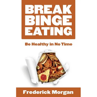 Break Binge Eating: Be Healthy in No Time