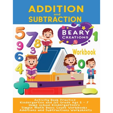 Addition and Subtraction Workbook: Activity Book Practice Kindergarten and 1st Grade Age 5 - 7 Home school Kindergartners Simple Math Basic Count Work