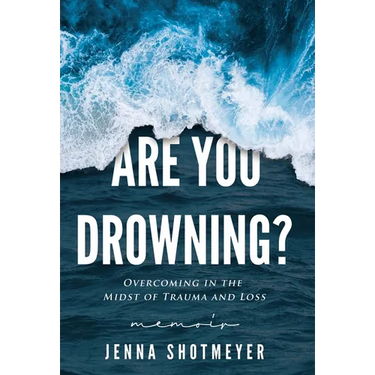 Are You Drowning?: Overcoming in the Midst of Trauma and Loss