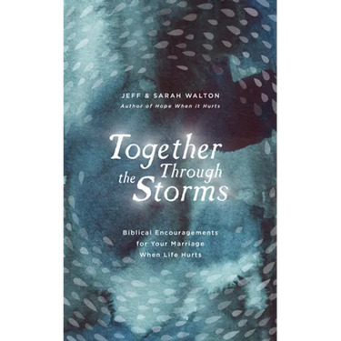Together Through the Storms: Biblical Encouragements for Your Marriage When Life Hurts