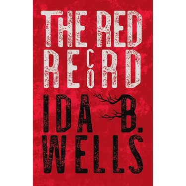 The Red Record: Tabulated Statistics & Alleged Causes of Lynching in the United States