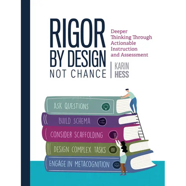 Rigor by Design, Not Chance: Deeper Thinking Through Actionable Instruction and Assessment