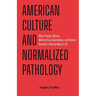 American Culture and Normalized Pathology: When Obesity, Misery, Medical Drug Dependence, and Disease Becomes a Normal Way of Life
