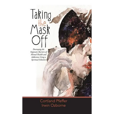 Taking the Mask Off: Destroying the Stigmatic Barriers of Mental Health and Addiction Using a Spiritual Solution