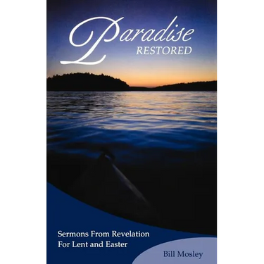 Paradise Restored: Sermons from Revelation for Lent and Easter